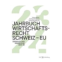 Jahrbuch Wirtschaftsrecht Schweiz – EU 2024: Überblick und Kommentar 2023/24 (German Edition) Jahrbuch Wirtschaftsrecht Schweiz – EU 2024: Überblick und Kommentar 2023/24 (German Edition) Kindle Paperback
