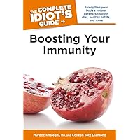The Complete Idiot's Guide to Boosting Your Immunity: Strengthen Your Body’s Natural Defenses Through Diet, Healthy Habits, and More The Complete Idiot's Guide to Boosting Your Immunity: Strengthen Your Body’s Natural Defenses Through Diet, Healthy Habits, and More Kindle Paperback