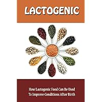 Lactogenic: How Lactogenic Food Can Be Used To Improve Conditions After Birth