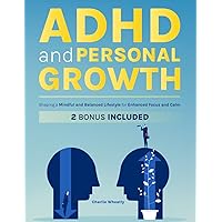 ADHD and Personal Growth: Shaping a Mindful and Balanced Lifestyle for Enhanced Focus and Calm
