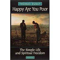Happy are You Poor: The Simple Life and Spiritual Freedom Happy are You Poor: The Simple Life and Spiritual Freedom Paperback Kindle Mass Market Paperback