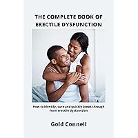THE COMPLETE BOOK OF ERECTILE DYSFUNCTION: How to identify, cure and quickly break through from erectile dysfunction THE COMPLETE BOOK OF ERECTILE DYSFUNCTION: How to identify, cure and quickly break through from erectile dysfunction Kindle Paperback