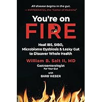 You're on FIRE: Heal IBS, SIBO, Microbiome Dysbiosis & Leaky Gut to Discover Whole Health You're on FIRE: Heal IBS, SIBO, Microbiome Dysbiosis & Leaky Gut to Discover Whole Health Paperback Kindle