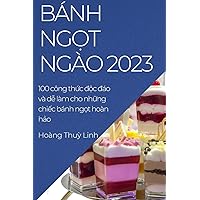 Bánh ngọt ngào 2023: 100 công thức độc đáo và dễ làm cho những chiếc bánh ngọt hoàn hảo (Vietnamese Edition)