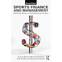 Sports Finance and Management: Real Estate, Media, and the New Business of Sport, Second Edition Sports Finance and Management: Real Estate, Media, and the New Business of Sport, Second Edition Paperback Kindle Hardcover