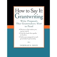 How to Say It: Grantwriting: Write Proposals That Grantmakers Want to Fund (How to Say It... (Paperback)) How to Say It: Grantwriting: Write Proposals That Grantmakers Want to Fund (How to Say It... (Paperback)) Paperback Kindle