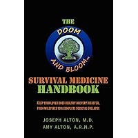 The Doom and Bloom Survival Medicine Handbook: Keep your Loved Ones Healthy in Every Disaster, from Wildfires to a Complete Societal Collapse The Doom and Bloom Survival Medicine Handbook: Keep your Loved Ones Healthy in Every Disaster, from Wildfires to a Complete Societal Collapse Paperback