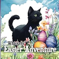 Whiskers' Easter Adventure (A Cat Named Whiskers) Whiskers' Easter Adventure (A Cat Named Whiskers) Paperback Kindle