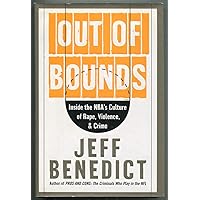 Out of Bounds: Inside the NBA's Culture of Rape, Violence, and Crime Out of Bounds: Inside the NBA's Culture of Rape, Violence, and Crime Hardcover Kindle Paperback