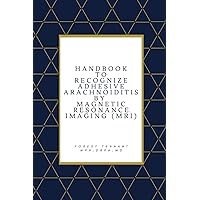 Handbook to Recognize Adhesive Arachnoiditis by Magnetic Resonance Imaging (MRI) Handbook to Recognize Adhesive Arachnoiditis by Magnetic Resonance Imaging (MRI) Paperback Kindle Hardcover