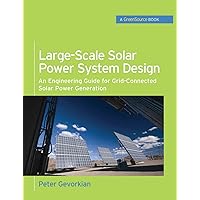 Large-Scale Solar Power System Design (GreenSource Books): An Engineering Guide for Grid-Connected Solar Power Generation (Mcgraw-hill's Greensource Series) Large-Scale Solar Power System Design (GreenSource Books): An Engineering Guide for Grid-Connected Solar Power Generation (Mcgraw-hill's Greensource Series) Hardcover Kindle