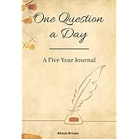 One Question a Day - a Five Year Journal: One Question a Day Journal - A 5 Year Time Capsule Guided Journal for Self-Reflection