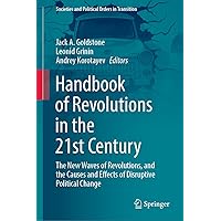 Handbook of Revolutions in the 21st Century: The New Waves of Revolutions, and the Causes and Effects of Disruptive Political Change (Societies and Political Orders in Transition) Handbook of Revolutions in the 21st Century: The New Waves of Revolutions, and the Causes and Effects of Disruptive Political Change (Societies and Political Orders in Transition) Hardcover Paperback