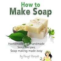 How To Make Soap. Handmade and Homemade Soap Recipes. Soap Making Made Easy! (Pamper Yourself Book 6) How To Make Soap. Handmade and Homemade Soap Recipes. Soap Making Made Easy! (Pamper Yourself Book 6) Kindle