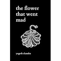 The Flower That Went Mad: Bipolar Poetry The Flower That Went Mad: Bipolar Poetry Paperback Kindle