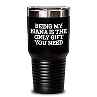 Nana Coffee Gifts - Being My Nana Is All The Gift You Need Tumbler - Nana Gifts for Father's Day - Funny Gifts from Grandkids to Nana