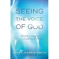Seeing the Voice of God: What God Is Telling You through Dreams and Visions Seeing the Voice of God: What God Is Telling You through Dreams and Visions Paperback Audible Audiobook Kindle Audio CD