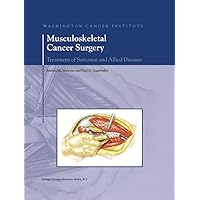 Musculoskeletal Cancer Surgery: Treatment of Sarcomas and Allied Diseases Musculoskeletal Cancer Surgery: Treatment of Sarcomas and Allied Diseases Hardcover Paperback