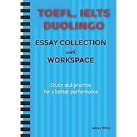 A Collection of TOEFL, DUOLINGO, IELTS Writing Essay Samples with Exercises A Collection of TOEFL, DUOLINGO, IELTS Writing Essay Samples with Exercises Paperback Kindle