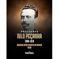 Nilo Peçanha (1909-1910): Assumiu após a Morte de Afonso Pena (Portuguese Edition)