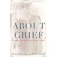 About Grief: Insights, Setbacks, Grace Notes, Taboos About Grief: Insights, Setbacks, Grace Notes, Taboos Paperback Kindle Hardcover