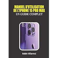 Manuel d'utilisation de l'iPhone 15 Pro Max : un guide complet (French Edition)