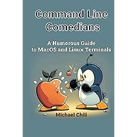 Mastering Linux Shell Scripting with Command Line Comedians: A Humorous Guide to Linux and MacOS Terminals Mastering Linux Shell Scripting with Command Line Comedians: A Humorous Guide to Linux and MacOS Terminals Paperback Hardcover