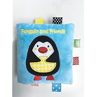 Penguin and Friends: A Soft and Fuzzy Book Just for Baby! (Friends Cloth Books) Penguin and Friends: A Soft and Fuzzy Book Just for Baby! (Friends Cloth Books) Rag Book