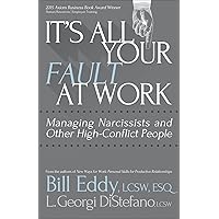It's All Your Fault at Work!: Managing Narcissists and Other High-Conflict People It's All Your Fault at Work!: Managing Narcissists and Other High-Conflict People Paperback Kindle