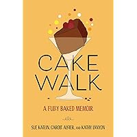 Cakewalk: A Fully Baked Memoir Cakewalk: A Fully Baked Memoir Paperback Kindle