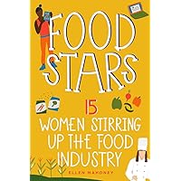 Food Stars: 15 Women Stirring Up the Food Industry (Women of Power) Food Stars: 15 Women Stirring Up the Food Industry (Women of Power) Hardcover Kindle Paperback