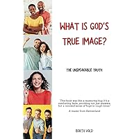 What is God's true image?: The unspeakable truth