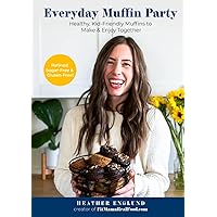 Everyday Muffin Party: Healthy, Kid-Friendly Muffins to Make and Enjoy Together Everyday Muffin Party: Healthy, Kid-Friendly Muffins to Make and Enjoy Together Hardcover Kindle Paperback