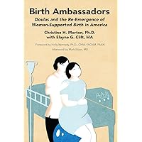 Birth Ambassadors: Doulas and the Re-Emergence of Woman-Supported Birth in America Birth Ambassadors: Doulas and the Re-Emergence of Woman-Supported Birth in America Paperback Kindle