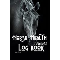 Horse Health Record Log book: Equine Health Record Keeper, Vaccination, Immunization, Deworming, Reproduction, Dental, Feeding Hoof Care, Activities ... Tracker & Veterinary Medical Record Horse Health Record Log book: Equine Health Record Keeper, Vaccination, Immunization, Deworming, Reproduction, Dental, Feeding Hoof Care, Activities ... Tracker & Veterinary Medical Record Paperback