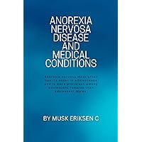 ANOREXIA NERVOSA DISEASE AND MEDICAL CONDITIONS: Anorexia nervosa most often has its onset in adolescence and is more prevalent among adolescent females than adolescent Males. ANOREXIA NERVOSA DISEASE AND MEDICAL CONDITIONS: Anorexia nervosa most often has its onset in adolescence and is more prevalent among adolescent females than adolescent Males. Kindle Paperback