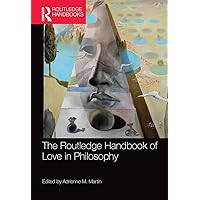 The Routledge Handbook of Love in Philosophy (Routledge Handbooks in Philosophy) The Routledge Handbook of Love in Philosophy (Routledge Handbooks in Philosophy) Paperback Kindle Hardcover