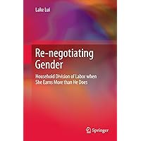Re-negotiating Gender: Household Division of Labor when She Earns More than He Does Re-negotiating Gender: Household Division of Labor when She Earns More than He Does Kindle Hardcover Paperback