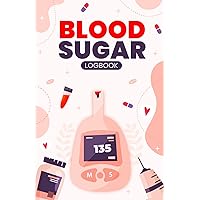 Blood Sugar Logbook: Daily Diabetic Journal for Monitoring and Tracking Blood Pressure and Blood Sugar Levels Blood Sugar Logbook: Daily Diabetic Journal for Monitoring and Tracking Blood Pressure and Blood Sugar Levels Paperback
