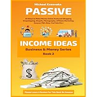 Passive Income Ideas: 50 Ways to Make Money Online Analyzed (Blogging, Dropshipping, Shopify, Photography, Affiliate Marketing, Amazon FBA, Ebay, YouTube Etc.) (Business & Money)