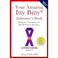 Your Amazing Itty Bitty® Alzheimer’s Book: Diagnosis, Treatment, and Risk Reduction Strategies Your Amazing Itty Bitty® Alzheimer’s Book: Diagnosis, Treatment, and Risk Reduction Strategies Kindle Paperback