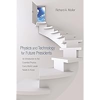 Physics and Technology for Future Presidents: An Introduction to the Essential Physics Every World Leader Needs to Know Physics and Technology for Future Presidents: An Introduction to the Essential Physics Every World Leader Needs to Know Hardcover eTextbook Paperback