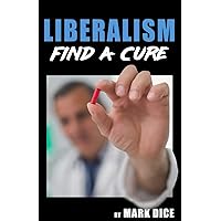 Liberalism: Find a Cure Liberalism: Find a Cure Paperback Kindle