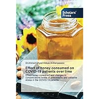 Effect of honey consumed on COVID-19 patients over time: Effect honey consumed and changes in concentrations levels of antioxidants and oxidative stress in the COVID-19 patients