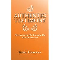 Authentic Testimony: Walking In My Season Of Authenticity Authentic Testimony: Walking In My Season Of Authenticity Paperback Kindle