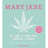 Mary Jane: The Complete Marijuana Handbook for Women Mary Jane: The Complete Marijuana Handbook for Women Paperback Kindle