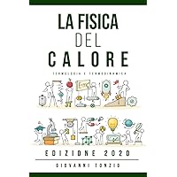 La Fisica del Calore Edizione 2020: Termologia e Termodinamica (Italian Edition)