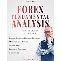 Forex Fundamental Analysis - The Essence of Trading: [In full colour] Forex Trading Method of Analysis for Experienced Traders and Beginners Explained in Simple Terms, Become a Profitable Forex Trader