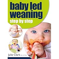 Baby Led Weaning: Step by Step Baby Led Weaning: Step by Step Kindle Paperback