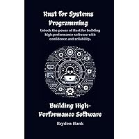 Rust for Systems Programming: Building High-Performance Software (Rust Programming books arsenal) Rust for Systems Programming: Building High-Performance Software (Rust Programming books arsenal) Kindle Hardcover Paperback